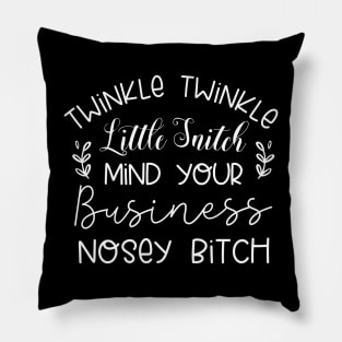 Twinkle Twinkle Little Snitch Mind Your Business Nosey bitch Pillow