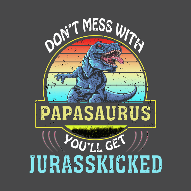 Dont Mess With Papasaurus Youll Get Jurasskicked Fathers Day by khalid12