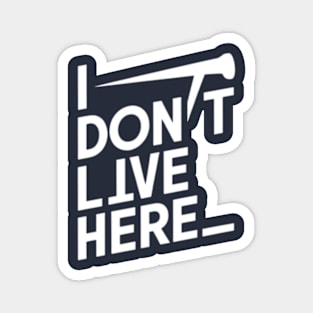 I don't live here Magnet