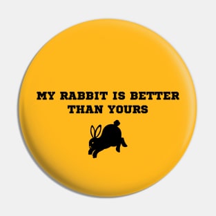 My rabbit is better than yours funny design for bunny owners Pin