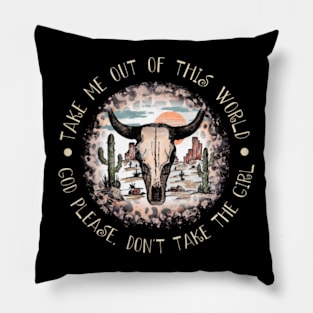 Take Me Out Of This World God Please, Don't Take The Girl Leopard Deserts Bull Pillow