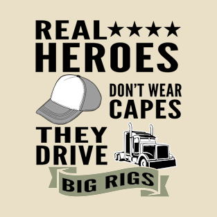 Real Heroes Don't Wear Capes They Drive Big Rigs T-Shirt