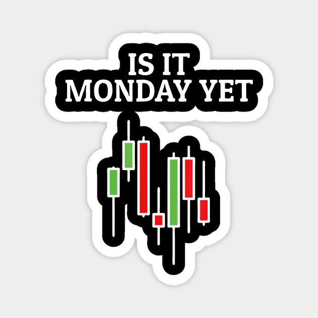 Is It Monday Yet Funny Stock Market Trader Magnet by Kocekoceko