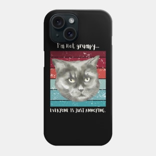 I'm not grumpy...everyone is just annoying. Phone Case