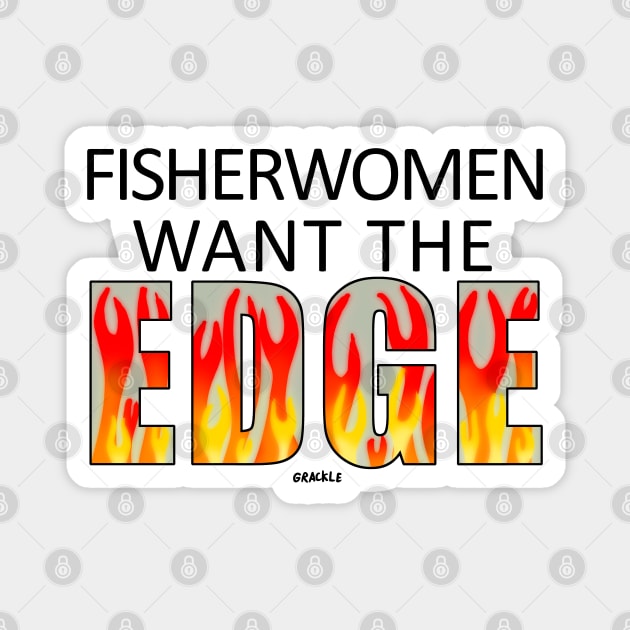 Fisherwomen Want The EDGE Magnet by Jan Grackle