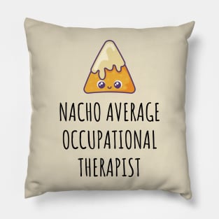 Nacho Average Occupational Therapist Pillow