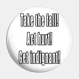 Take The Fall, Act Hurt, Get Indignant Pin