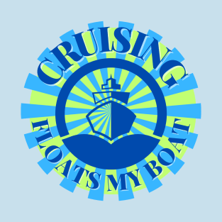 Cruising - Floats My Boat BURST T-Shirt