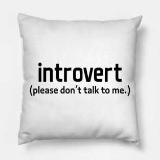 introvert - please don't talk to me - black text Pillow