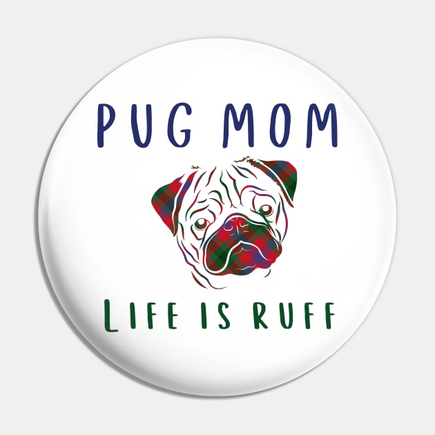 Pug Mom Life is Ruff Pin by Mplanet