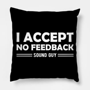 Sound Guy - I accept no feedback Pillow