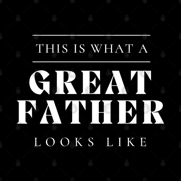 This Is What A Great Father Looks Like. Classic Dad Design for Fathers Day. by That Cheeky Tee