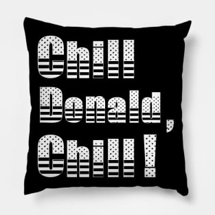 Chill Donald Chill - Funny Reply Pillow