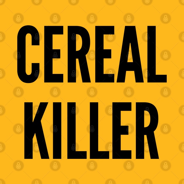 Silly - Cereal Killer - Cute Slogan joke Statement Funny by sillyslogans