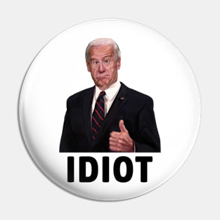 Joe Biden - An Idiot Pin