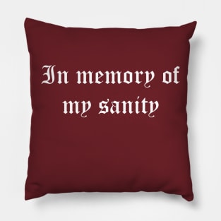In Memory Of My Sanity Pillow