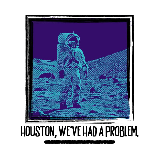 Houston, We've Had A Problem by TapABCD