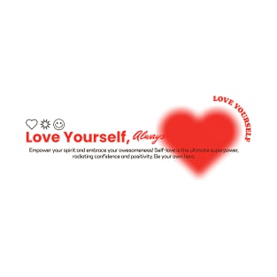 Love Yourself, Always; self love T-Shirt