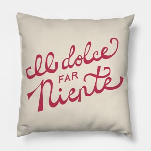 Il dolce far niente Italian - The sweetness / art of doing nothing Hand Lettering - Viva Magenta Pillow