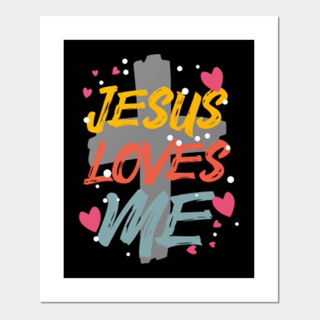 Jesus Loves Me Jesus Posters And Art Prints Teepublic Uk