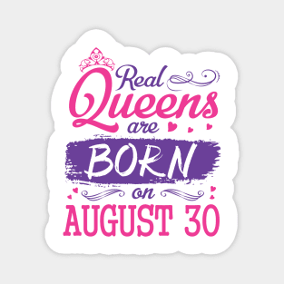 Real Queens Are Born On August 30 Happy Birthday To Me You Nana Mom Aunt Sister Wife Daughter Niece Magnet