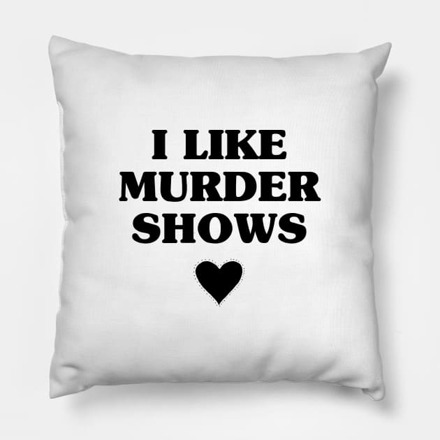 I Like Murder Shows Pillow by EyreGraphic