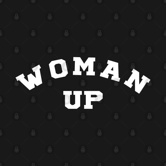 Discover Woman Up 6 - Woman Up - T-Shirt