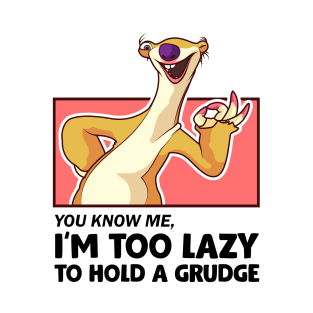 i'm too lazy to hold a grudge T-Shirt