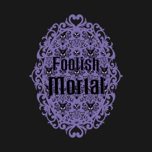 Foolish Mortal T-Shirt