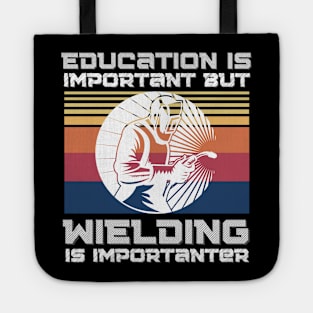 Education Is Important But Welding Is Importantanter, Funny Welder Tote