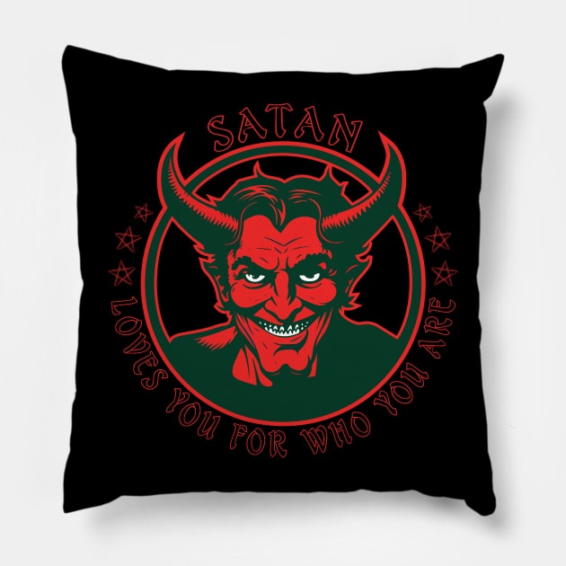 Satan loves you for who you are. Pillow by vectrus