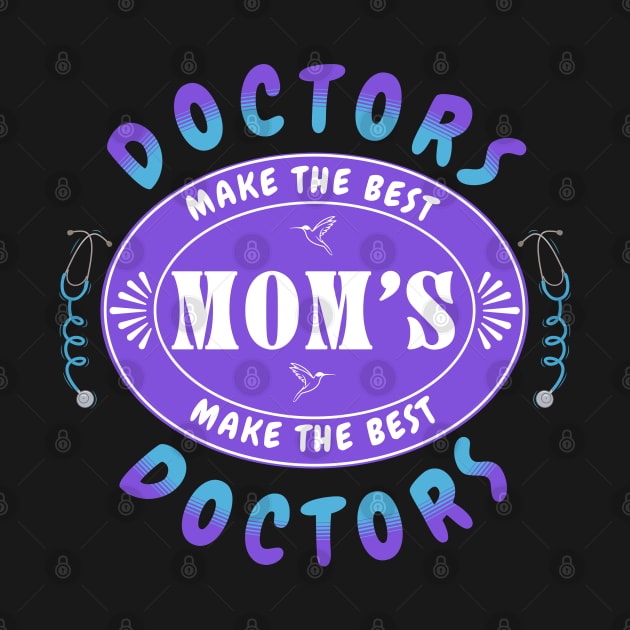 Doctors Make the Best Moms, Moms Make the Best Doctors - Gift for Doctor Mom by Oaktree Studios