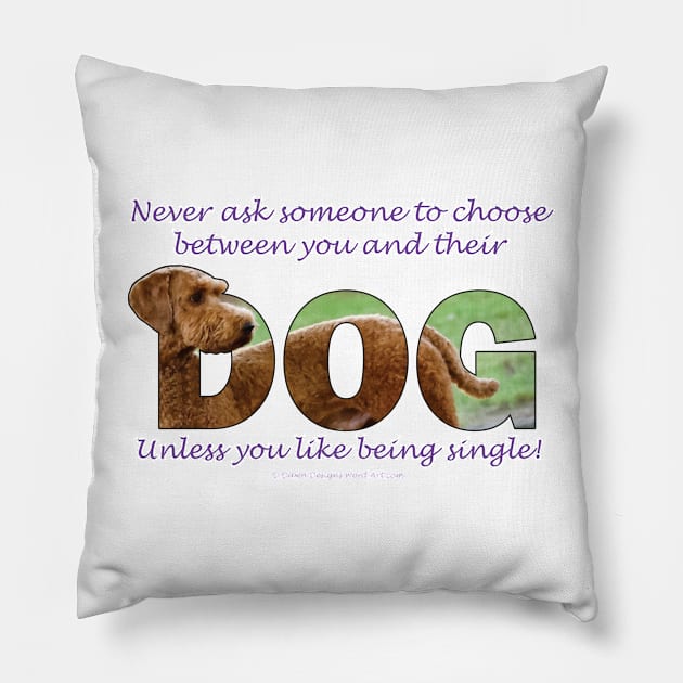 Never ask someone to choose between you and their dog unless you like being signle - Goldendoodle oil painting word art Pillow by DawnDesignsWordArt