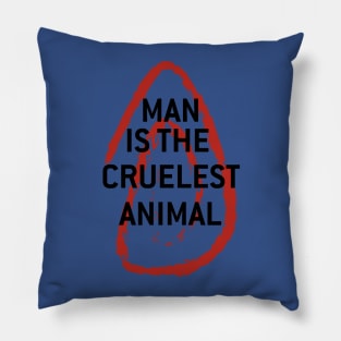 Man is the cruelest animal Pillow