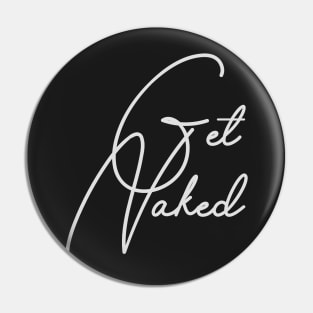 GET NAKED Pin