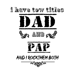I Have Two Titles Dad and Papa I Rock Them Both Funny Fathers Day Tee T-Shirt