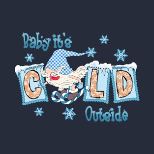 Baby It's Cold Outside T-Shirt