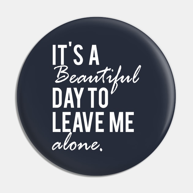 It's A Beautiful Day To Leave Me Alone Pin by LisaLiza