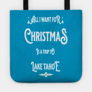 All i want for Christmas is a trip to Lake Tahoe Tote