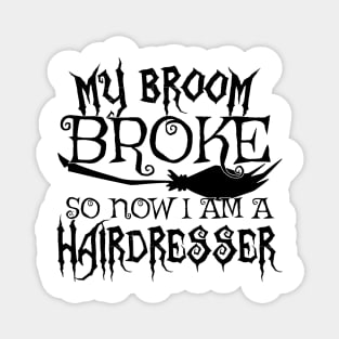 My Broom Broke So Now I Am A Hairdresser - Halloween design Magnet