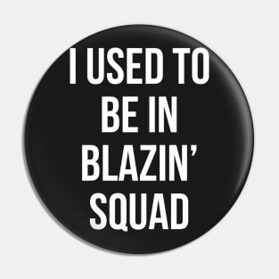 i used to be in blazin Pin