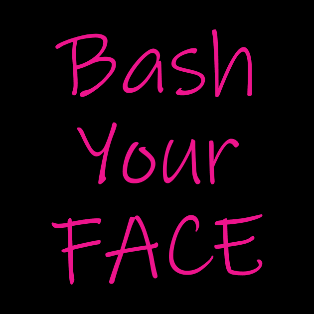 Bash Your Face by JFMortimer