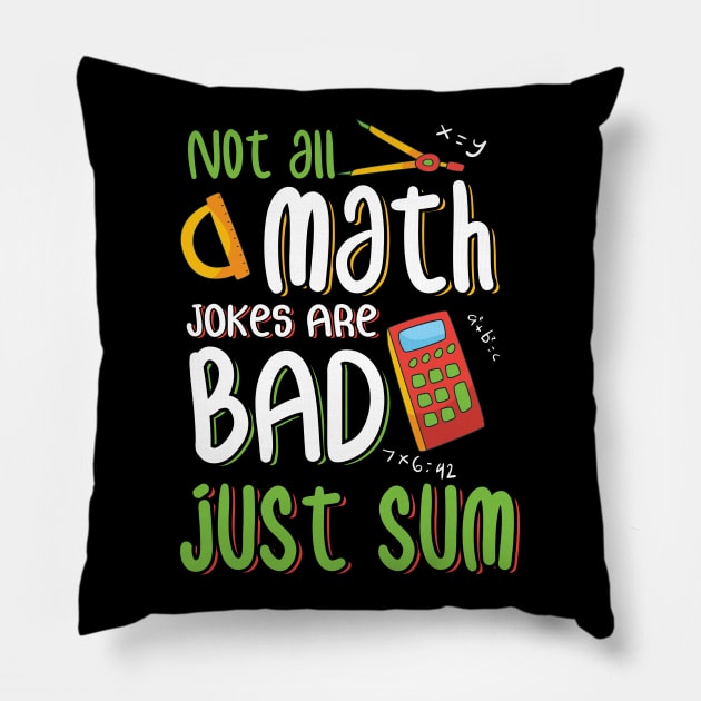 Not All Math Jokes Bad Just Sum Funny Math Teacher Design Pillow by TeeShirt_Expressive