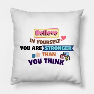 Quotes About Life: Believe in yourself; you are stronger than you think Pillow