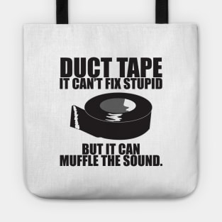 Duct tape can't fix stupid.. Tote