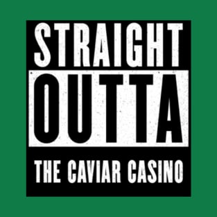 Straight Outta THE CAVIAR CASINO T-Shirt