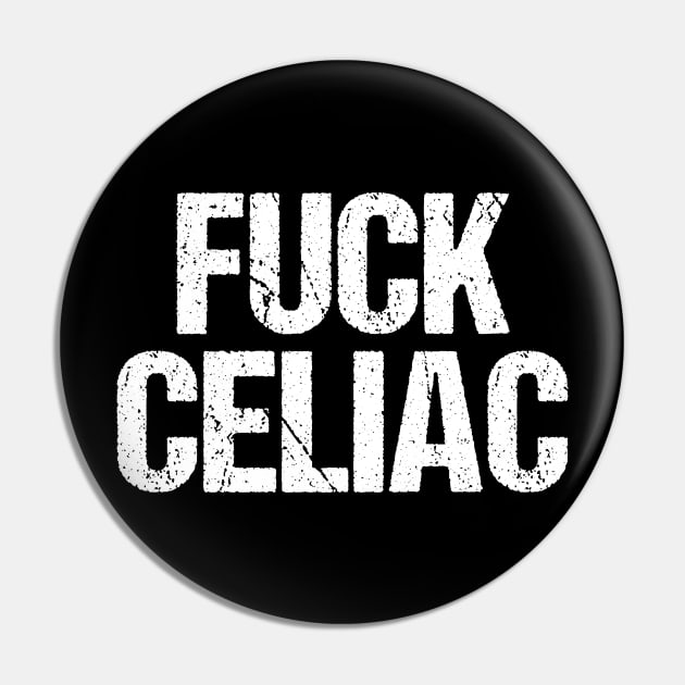 Fuck Celiac Disease Pin by epiclovedesigns