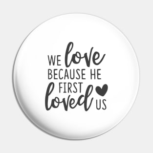 'We Loved Because He First Loved Us' Religion Shirt Pin