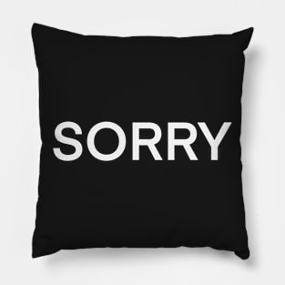 Sorry. Funny T-shirts White on black text. Pillow