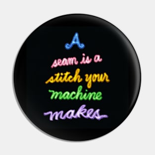 A Seam is a Stitch Your Machine Makes Pin